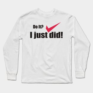 I just did it! Long Sleeve T-Shirt